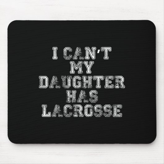 I Can't My Daughter Has Lacrosse Lax Mom Dad  Muismat (Voorkant)