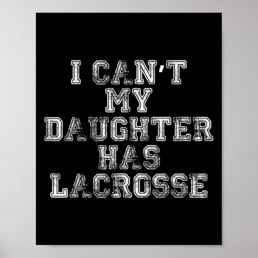 I Can't My Daughter Has Lacrosse Lax Mom Dad  Poster (Voorkant)