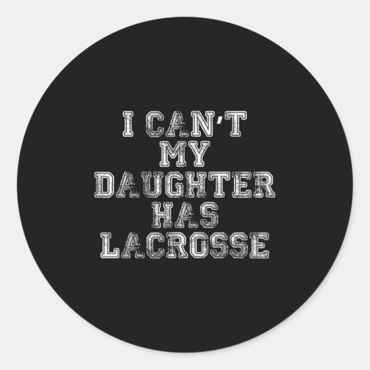 I Can't My Daughter Has Lacrosse Lax Mom Dad  Ronde Sticker (Voorkant)
