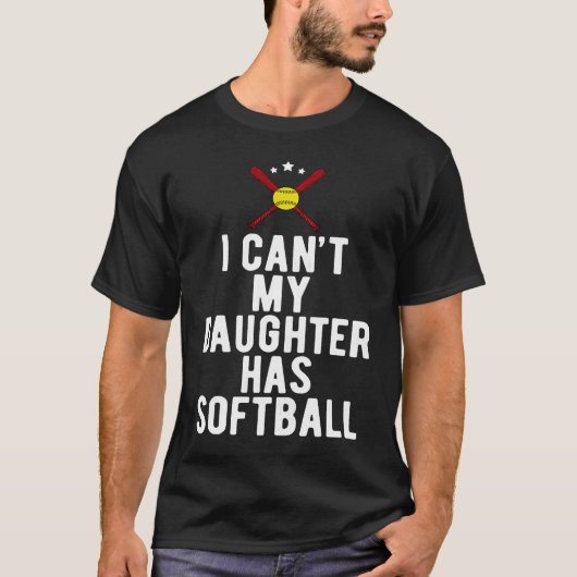 I Can't My Daughter Has Softball Sports Dad T-shirt (Voorkant)