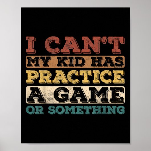 I Cant My Kid Has Practice A Game Or Soing  Poster (Voorkant)