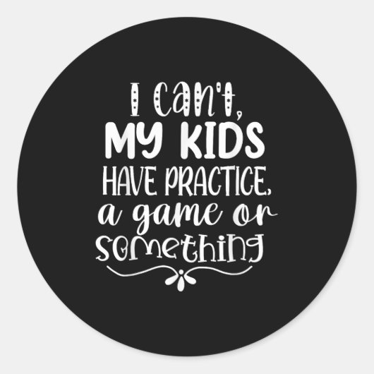 I Can't My Kid Has Practice A Game Or Soing Ronde Sticker (Voorkant)