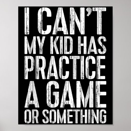 I Can't My Kid Has Practice A Game Or Soing Shirt  Poster (Voorkant)