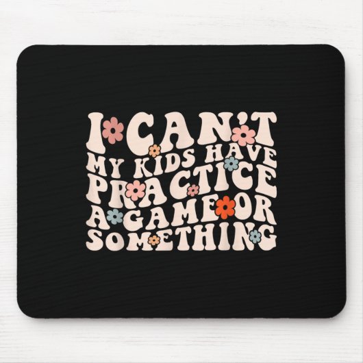 I Can't My Kids Have Practice A Game Or Soing Groo Muismat (Voorkant)