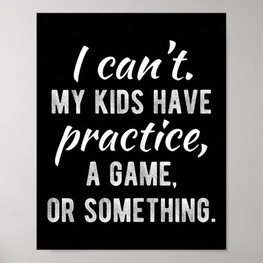 I Can't My Kids Have Practice A Game Or Soing Shir Poster (Voorkant)