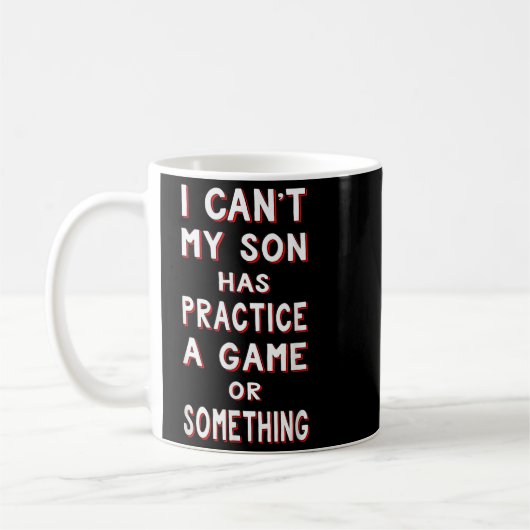 I Can't My Son Has Practice A Game Or Soing Koffiemok (Links)