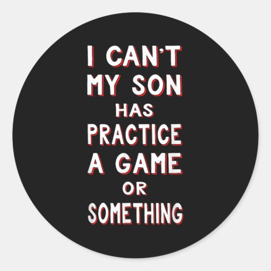 I Can't My Son Has Practice A Game Or Soing  Ronde Sticker (Voorkant)