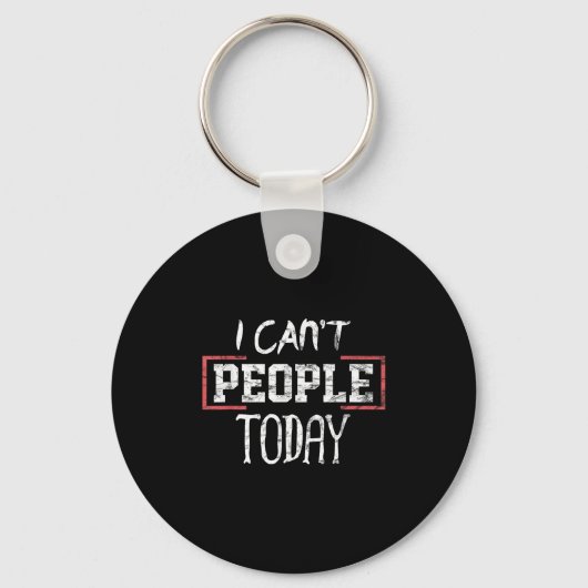 I Can't People Today Funny Distressed Gift Tee Sleutelhanger (Voorkant)