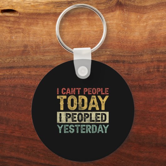 I Can't People Today I Peopled Yesterday Funny Int Sleutelhanger (Voorkant)