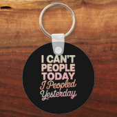 I Can't People Today I Peopled Yesterday Sleutelhanger (Voorkant)