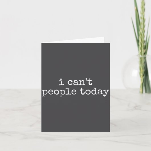 I Can't People Today Introvert Funny Sarcastic Say Kaart (Voorkant)