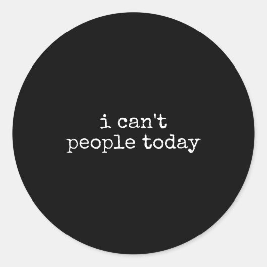 I Can't People Today Introvert Funny Sarcastic Say Ronde Sticker (Voorkant)