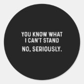 I Can't Stand It_ No, Seriously  Ronde Sticker (Voorkant)