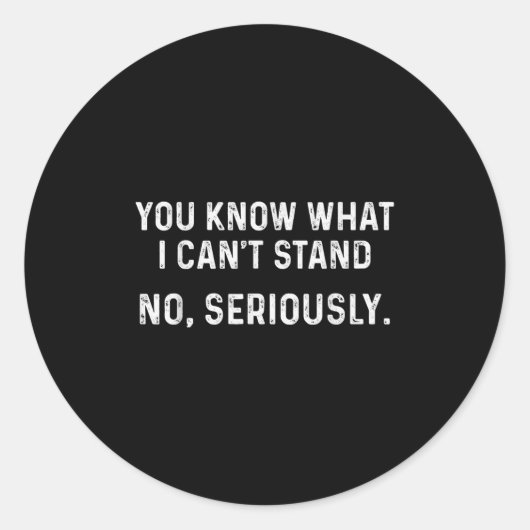 I Can't Stand It_ No, Seriously Ronde Sticker (Voorkant)