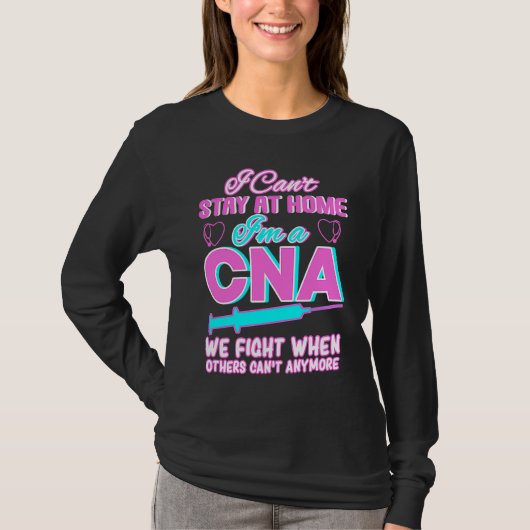 I Can't Stay At Home I'm A CNA We Fight When Other T-shirt (Voorkant)
