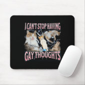 I Can't Stop Having Gay Thoughts Funny Cat Meme Bo Muismat (Met muis)