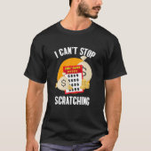 I Can't Stop Scratching Scratch Off Lottery T-shirt (Voorkant)