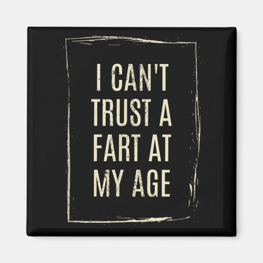 I Cant Trust A Fart At My Age Magneet (Voorkant)