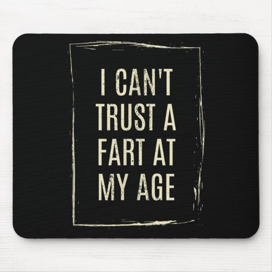 I Cant Trust A Fart At My Age Muismat (Voorkant)
