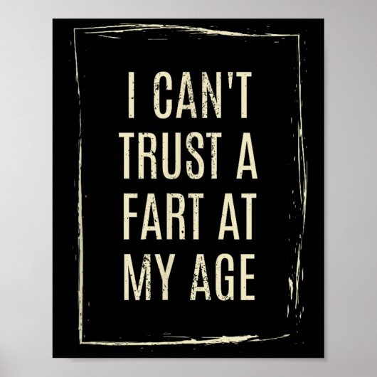 I Cant Trust A Fart At My Age Poster (Voorkant)