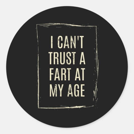I Cant Trust A Fart At My Age  Ronde Sticker (Voorkant)