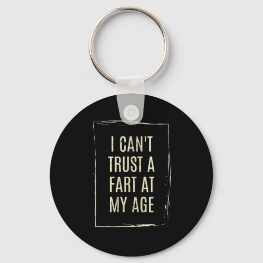 I Cant Trust A Fart At My Age  Sleutelhanger (Voorkant)