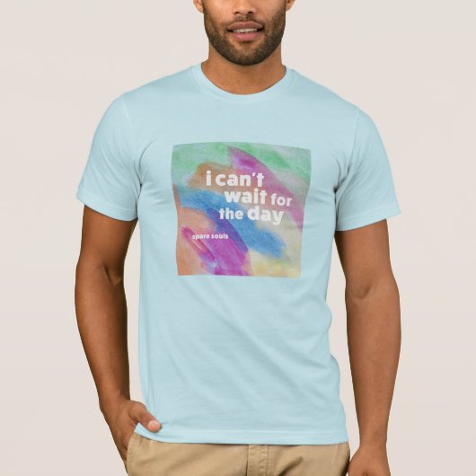 "I Can't Wait for the Day" T-shirt van Spare Souls (Voorkant)