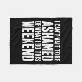 I Cant Wait To Be Ashamed Of What I Do This Weeken Fleece Deken (Voorkant (Horizontaal))