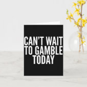 I Cant Wait To Gamble Today Funny Gambling Kaart (Gele Bloem)