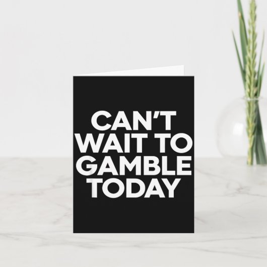 I Cant Wait To Gamble Today Funny Gambling  Kaart (Voorkant)