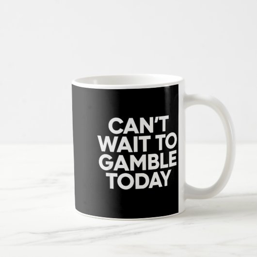 I Cant Wait To Gamble Today Funny Gambling  Koffiemok (Rechts)