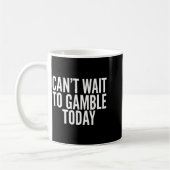 I Cant Wait To Gamble Today Funny Gambling  Koffiemok (Links)
