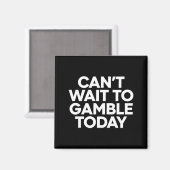 I Cant Wait To Gamble Today Funny Gambling  Magneet (Voorkant / Achterkant)
