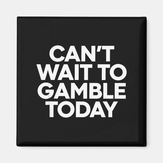 I Cant Wait To Gamble Today Funny Gambling  Magneet (Voorkant)