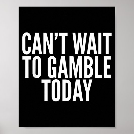 I Cant Wait To Gamble Today Funny Gambling  Poster (Voorkant)