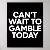 I Cant Wait To Gamble Today Funny Gambling  Poster (Voorkant)