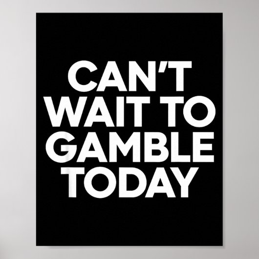 I Cant Wait To Gamble Today Funny Gambling  Poster (Voorkant)