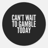 I Cant Wait To Gamble Today Funny Gambling  Ronde Sticker (Voorkant)