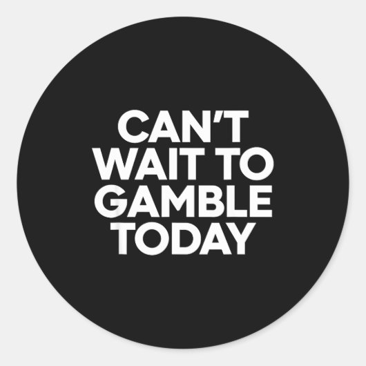 I Cant Wait To Gamble Today Funny Gambling  Ronde Sticker (Voorkant)
