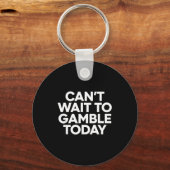 I Cant Wait To Gamble Today Funny Gambling Sleutelhanger (Voorkant)