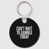 I Cant Wait To Gamble Today Funny Gambling  Sleutelhanger (Voorkant)