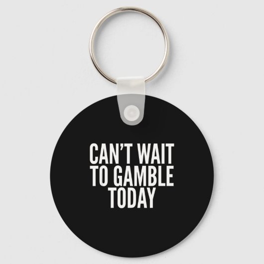 I Cant Wait To Gamble Today Funny Gambling  Sleutelhanger (Voorkant)