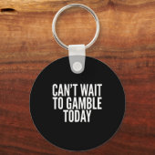 I Cant Wait To Gamble Today Funny Gambling  Sleutelhanger (Voorkant)