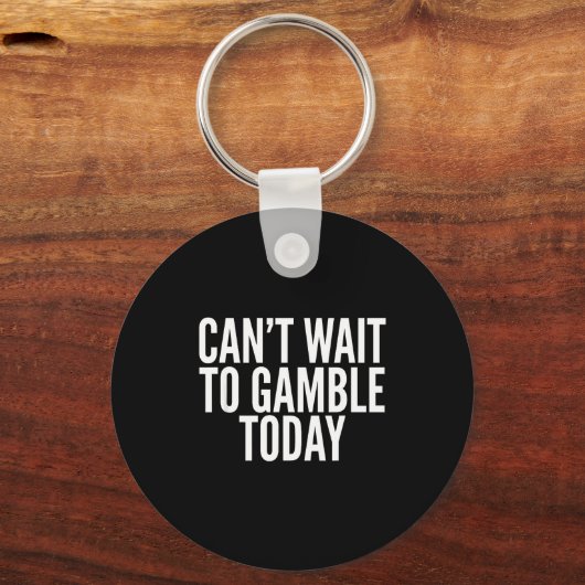 I Cant Wait To Gamble Today Funny Gambling  Sleutelhanger (Voorkant)