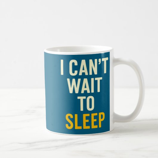 I Can't Wait To Sleep Funny Tired Sarcastic Quote  Koffiemok (Rechts)