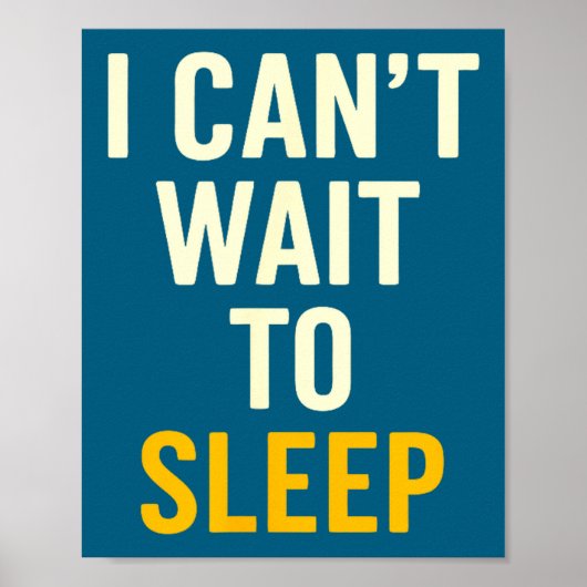 I Can't Wait To Sleep Funny Tired Sarcastic Quote  Poster (Voorkant)