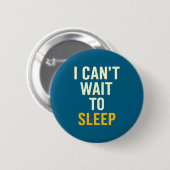 I Can't Wait To Sleep Funny Tired Sarcastic Quote  Ronde Button 5,7 Cm (Voorkant /achterkant)