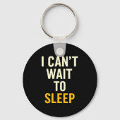 I Can't Wait To Sleep Funny Tired Sarcastic Quote  Sleutelhanger (Voorkant)