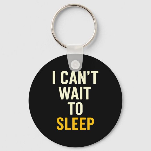 I Can't Wait To Sleep Funny Tired Sarcastic Quote  Sleutelhanger (Voorkant)