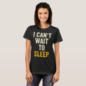 I Can't Wait To Sleep Funny Tired Sarcastic Quote  T-shirt (Voorkant volledig)